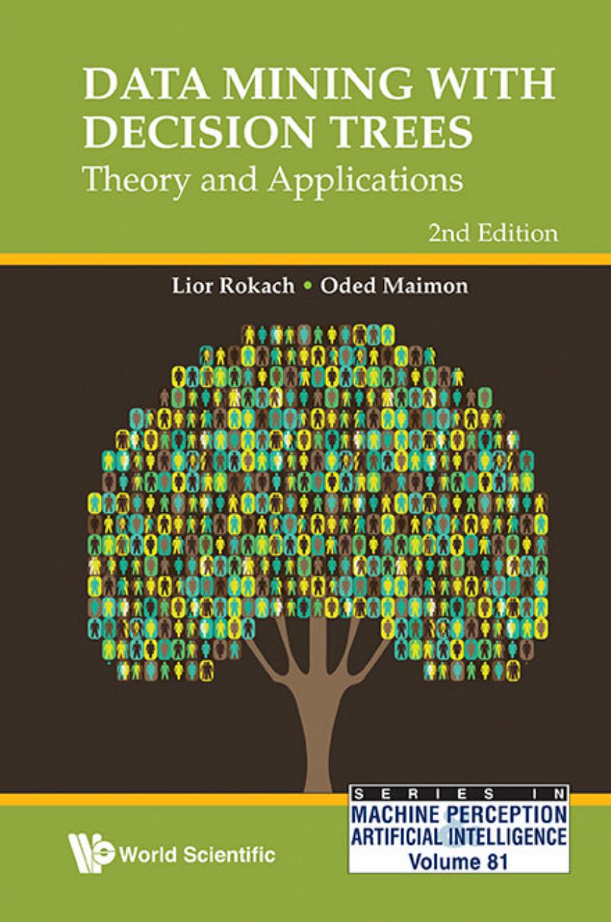 DATA MINING WITH DECISION TREES: THEORY AND APPLICATIONS (2ND EDITION) by Lior Rokach Oded Maimon