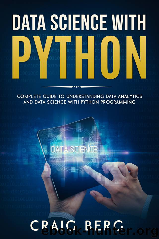 DATA SCIENCE WITH PYTHON: Complete Guide To Understanding Data Analytics And Data Science With Python Programming (Code tutorials Book 4) by Berg Craig