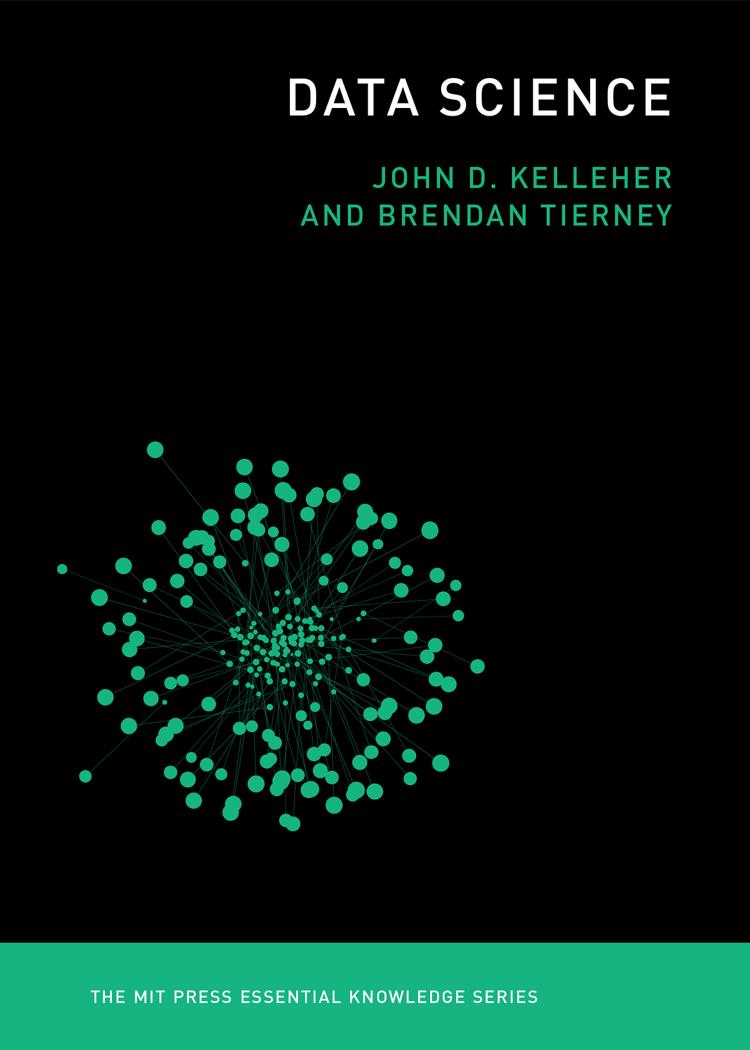 DATA SCIENCE by JOHN D. KELLEHER AND BRENDAN TIERNEY