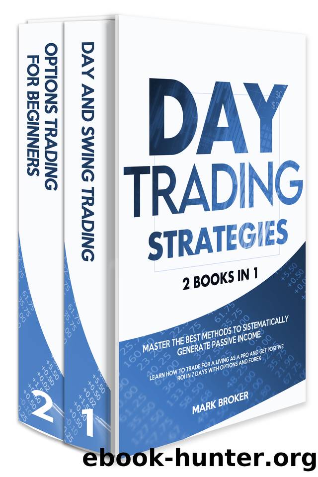 DAY TRADING STRATEGIES: 2 books in 1: Master the best methods to sistematically generate passive income. Learn how to trade for a living as a pro and get positive ROI in 7 days with options and forex by Broker Mark