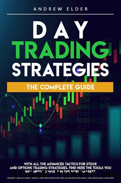 DAY TRADING STRATEGIES: THE COMPLETE GUIDE WITH ALL THE ADVANCED TACTICS FOR STOCK AND OPTIONS TRADING STRATEGIES. FIND HERE THE TOOLS YOU WILL NEED TO INVEST IN THE FOREX MARKET. by ANDREW ELDER