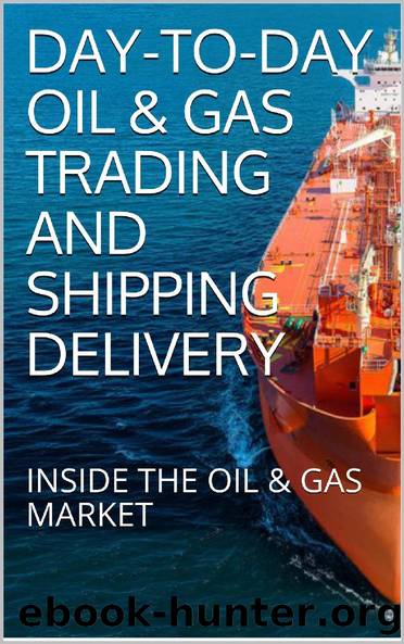 DAY-TO-DAY OIL & GAS TRADING AND SHIPPING DELIVERY: INSIDE THE OIL & GAS MARKET by E Y