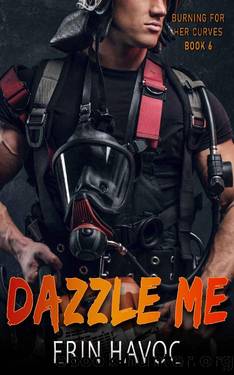 DAZZLE ME: A Curvy Girl Meets Firefighter Romance (Burning For Her Curves Book 6) by Erin Havoc