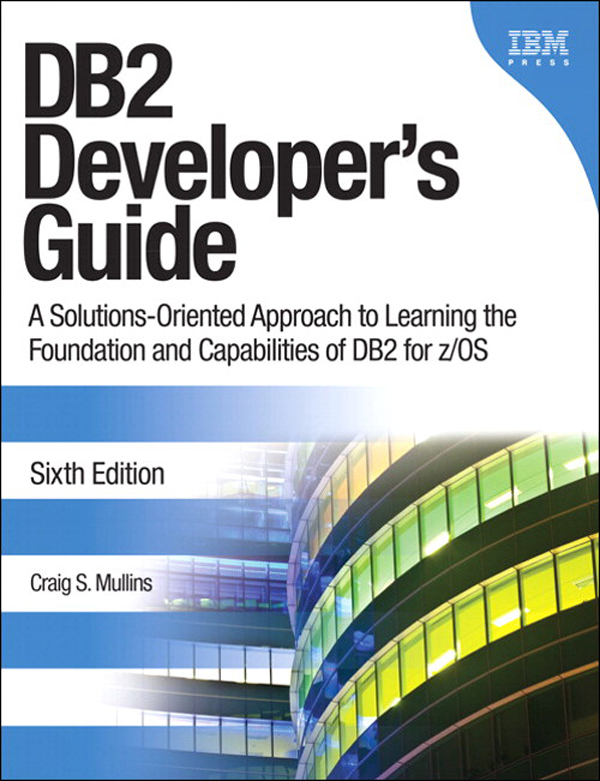 DB2 Developer’s Guide: A Solutions-Oriented Approach to Learning the Foundation and Capabilities of DB2 for z/OS, Sixth Edition (Richard Stout's Library)