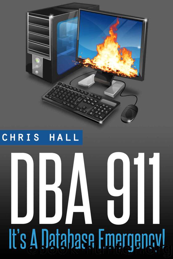 DBA 911!: For Database Environments In Crisis by Chris Hall