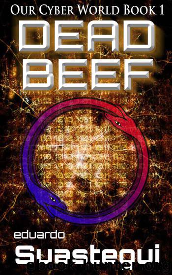 DEAD BEEF (Our Cyber World Book 1) by Eduardo Suastegui