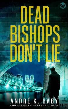 DEAD BISHOPS DONâT LIE a fast-paced, action-packed international thriller by ANDRÉ K. BABY