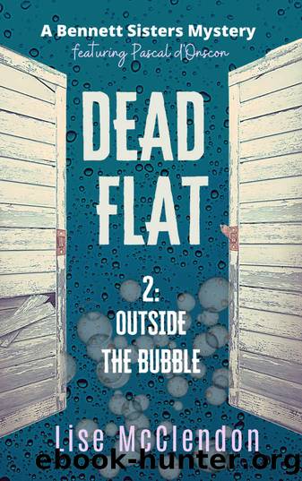 DEAD FLAT: 2: Outside the Bubble (A Bennett Sisters Mystery Book 11) by Lise McClendon