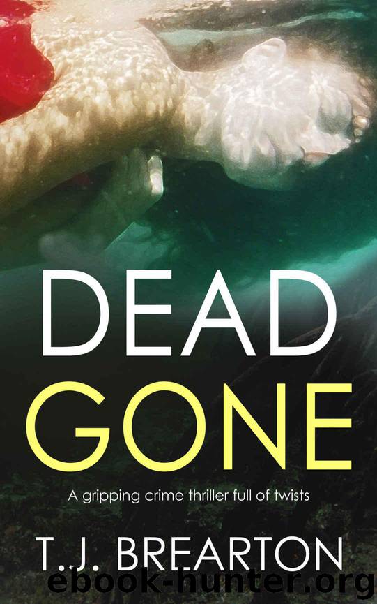 DEAD GONE a gripping crime thriller full of twists by T.J. BREARTON