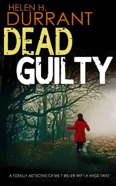 DEAD GUILTY a totally addictive crime thriller with a huge twist by HELEN H. DURRANT