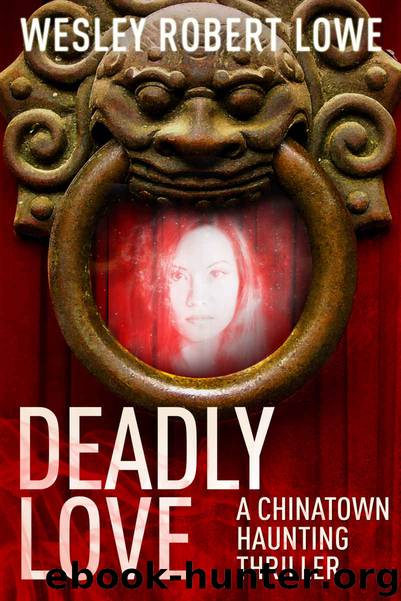 DEADLY LOVE: A Paranormal Urban Fantasy Thriller (Chinatown Haunting Paranormal Thriller Series Book 1) by Wesley Robert Lowe