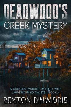 DEADWOOD'S CREEK MYSTERY (DEADWOOD REVIVED (MARCUS LYNETTE MYSTERY EXPLORATION) Book 4) by Peyton Dinwiddie