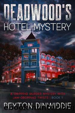 DEADWOOD'S HOTEL MYSTERY (DEADWOOD REVIVED (MARCUS LYNETTE MYSTERY EXPLORATION) Book 1) by Peyton Dinwiddie