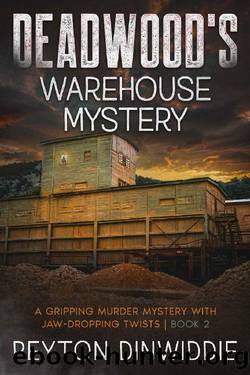 DEADWOOD'S WAREHOUSE MYSTERY (DEADWOOD REVIVED (MARCUS LYNETTE MYSTERY EXPLORATION) Book 2) by Peyton Dinwiddie