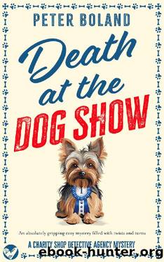 DEATH AT THE DOG SHOW an absolutely gripping cozy mystery filled with twists and turns by PETER BOLAND