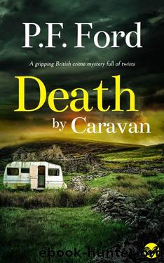DEATH BY CARAVAN a gripping British crime mystery full of twists by P.F. FORD