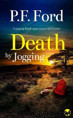 DEATH BY JOGGING a gripping British crime mystery full of twists (Slater and Norman Mysteries Book 13) by P.F. FORD