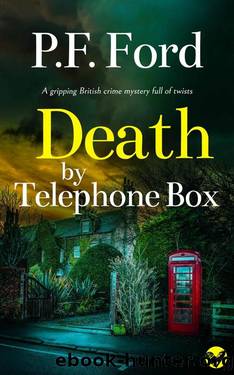 DEATH BY TELEPHONE BOX a gripping British crime mystery full of twists by P.F. FORD