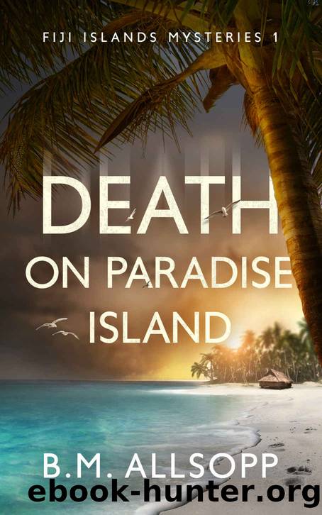 DEATH ON PARADISE ISLAND: an intriguing Inspector Horseman tropical murder (Fiji Islands Mysteries Book 1) by B.M. Allsopp