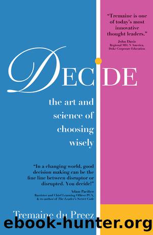DECIDE-The Art and Science of Choosing Wisely by Preez Tremaine du;
