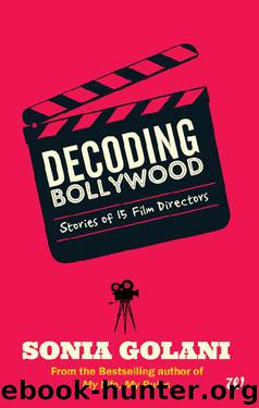 DECODING BOLLYWOOD: STORIES OF 15 FILM DIRECTORS by SONIA GOLANI