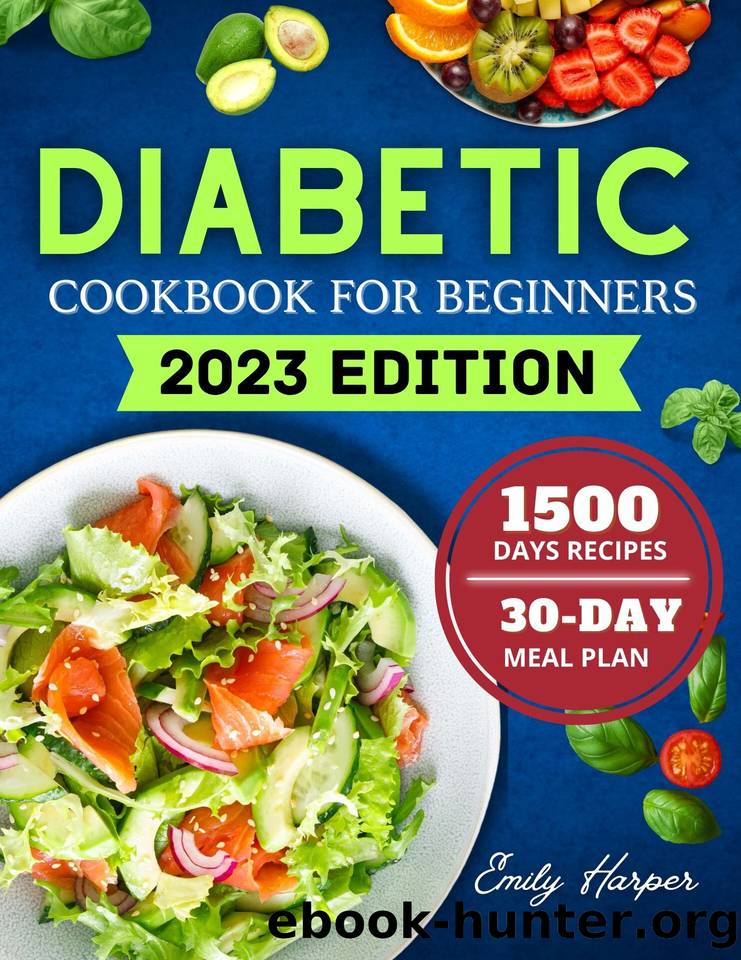 DIABETIC COOKBOOK FOR BEGINNERS: A Comprehensive Guide to Embracing a Healthier Lifestyle, Equipping You with the Tools to Succeed in Your Diabetes Journey Including Nutritious Recipes by Emily Harper