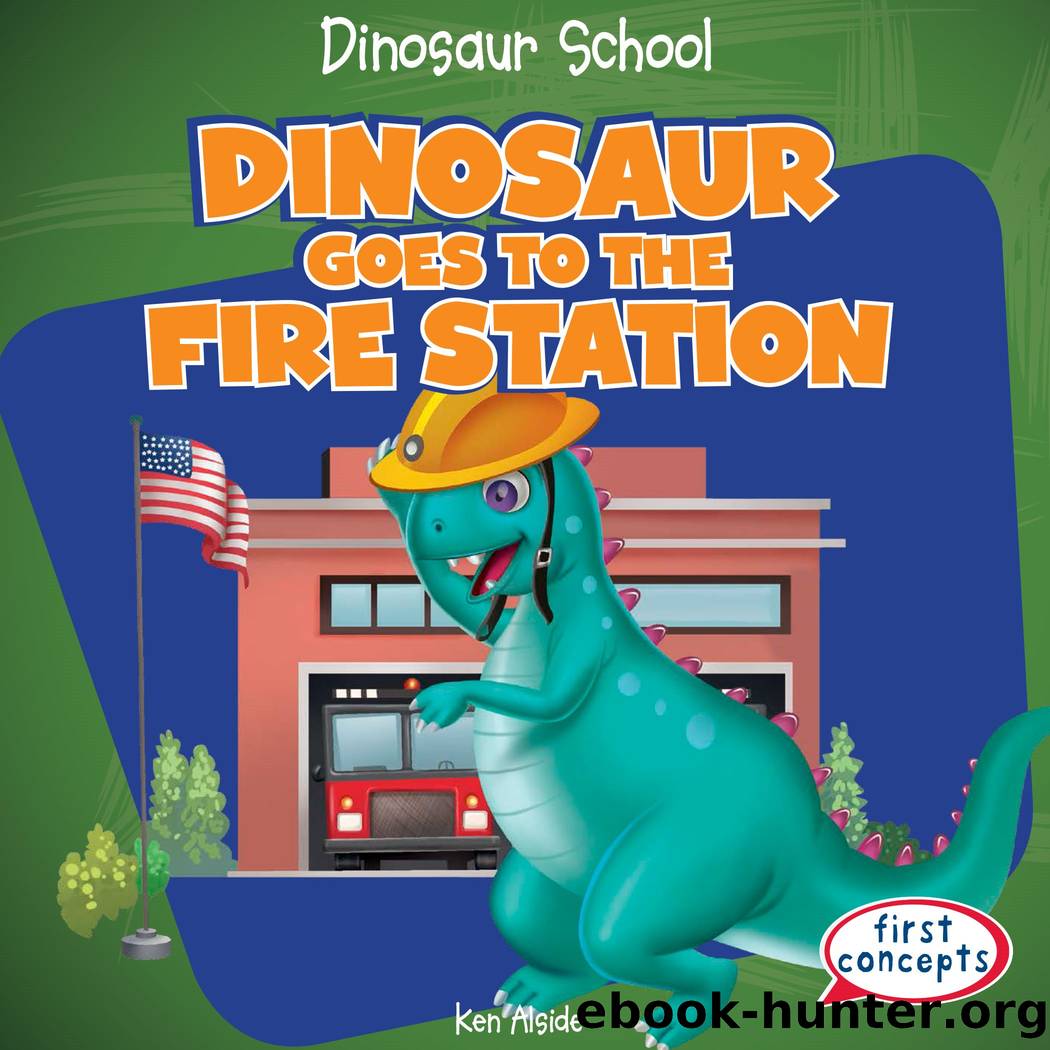 DINOSAUR GOES TO THE FIRE STATION by KEN ALSIDE