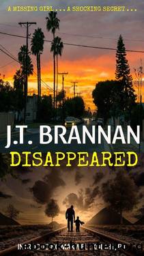 DISAPPEARED: A Missing Girl . . . A Shocking Secret . . . (Maxwell Knight Book 1) by J.T. Brannan