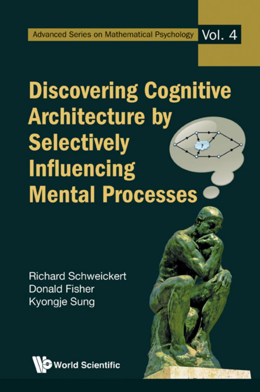 DISCOVERING COGNITIVE ARCHITECTURE BY SELECTIVELY INFLUENCING MENTAL PROCESSES by Schweickert Richard; Sung Kyongje; Fisher Donald L