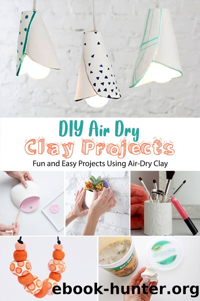 DIY Air Dry Clay Projects: Fun and Easy Projects Using Air-Dry Clay: DIY Air Dry Clay Projects by Escobar Jose