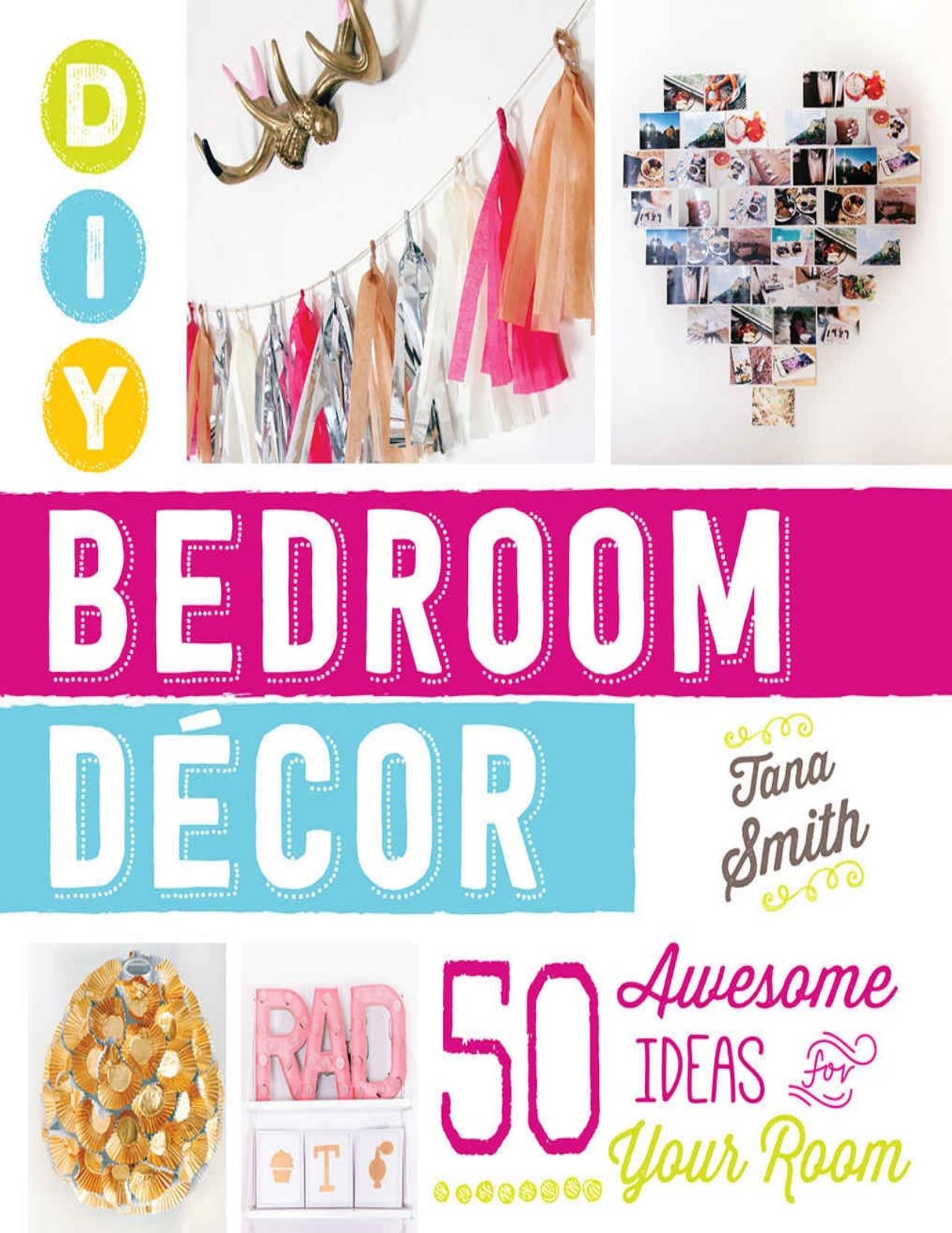 DIY Bedroom Decor: 50 Awesome Ideas for Your Room - PDFDrive.com by Tana Smith