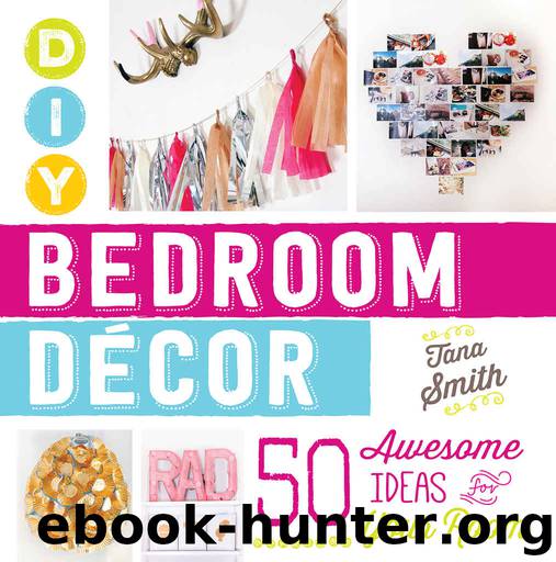 DIY Bedroom Decor: 50 Awesome Ideas for Your Room by Tana Smith