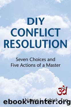 DIY Conflict Resolution: Seven Choices and Five Actions of a Master by Nance L. Schick Esq