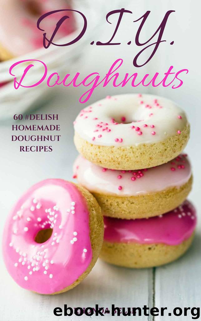 DIY Doughnuts: 60 #Delish Homemade Doughnut Recipes (60 Super Recipes Book 28) by Belle Rhonda