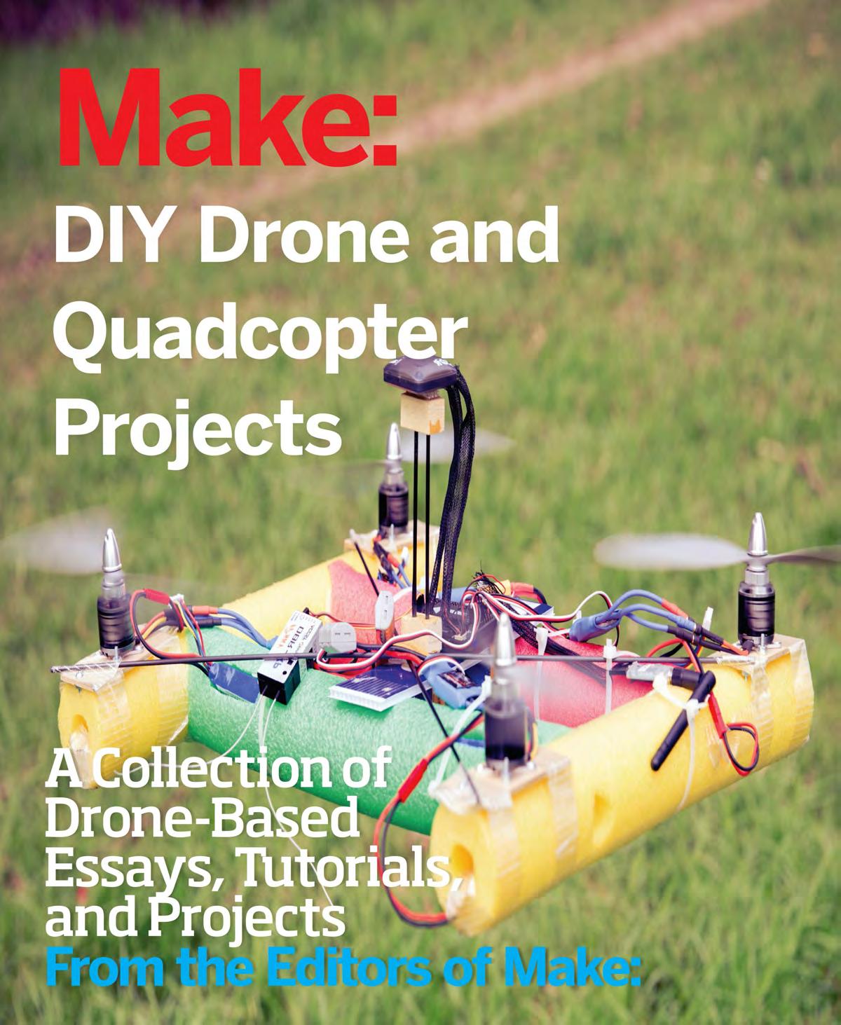 DIY Drone and Quadcopter Projects: A Collection of Drone-Based Essays, Tutorials, and Projects by Make Magazine