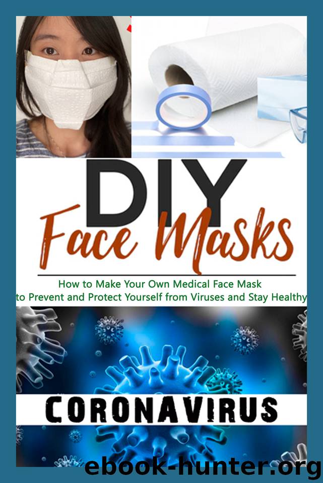 DIY Face Masks: How to Make Your Own Medical Face Mask to Prevent and Protect Yourself from Viruses and Stay Healthy by Belizeard Adrian