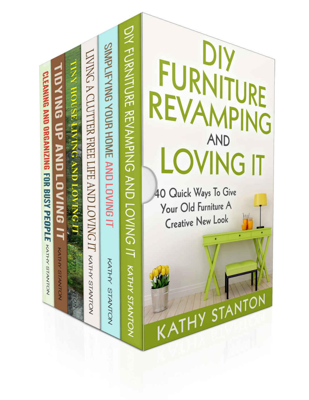 DIY Furniture And Cleaning Hacks: 6 Manuscripts: A Step By Step Guide To Revamp Your Furniture And Improve Your Living Space (Simplify Your Life, DIY Furniture, Maximize Your Space Book 1) by Kathy Stanton & Rick Riley