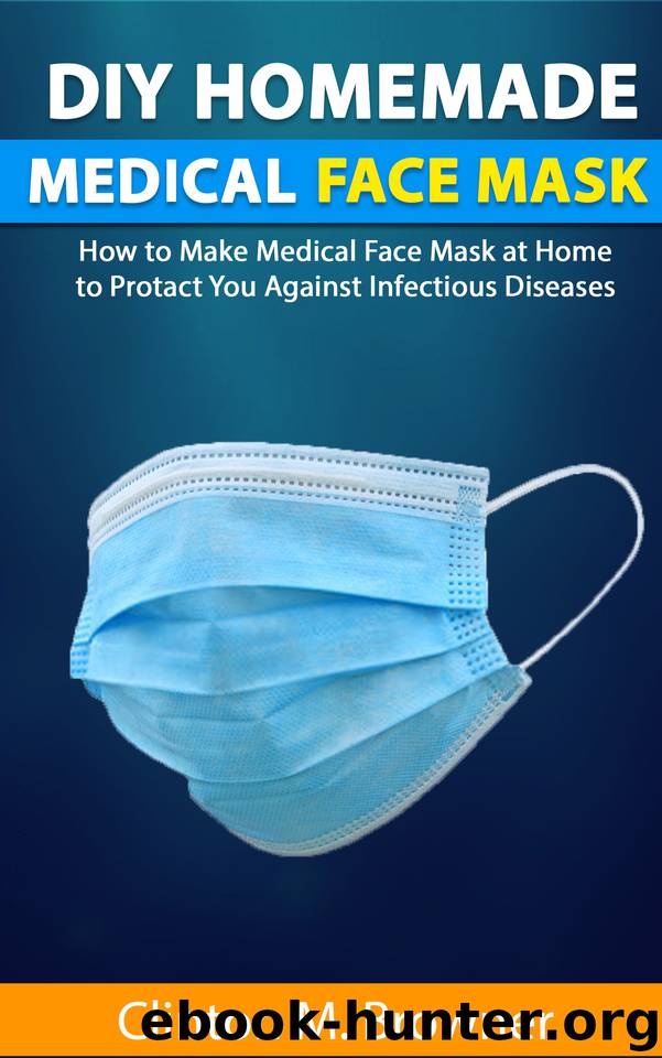DIY Homemade Medical Face Mask : How to Make Medical Face-mask at Home to Protect You Against Infectious Diseases by Browner Clinton M