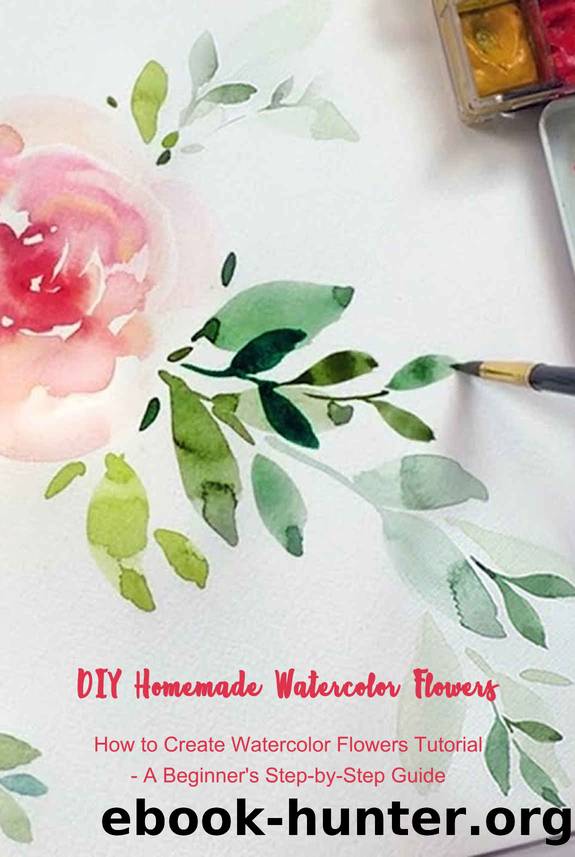 DIY Homemade Watercolor Flowers: How to Create Watercolor Flowers Tutorial - A Beginner's Step-by-Step Guide by Bulger Montavious