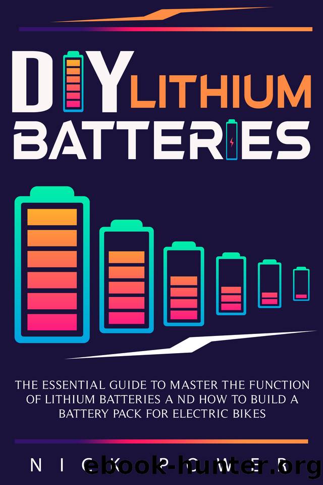DIY Lithium Batteries: The Essential Guide to Master the Function of Lithium Batteries and How to Build a Battery Pack for Electric Bikes by Nick Power