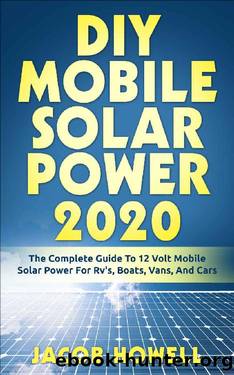 DIY Mobile Solar Power 2020: The Complete Guide To 12 Volt Mobile Solar Power For Rv's, Boats, Vans, And Cars (DIY Mobile Solar Power Books) by Jacob Howell