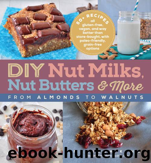 DIY Nut Milks, Nut Butters, and More by Melissa King