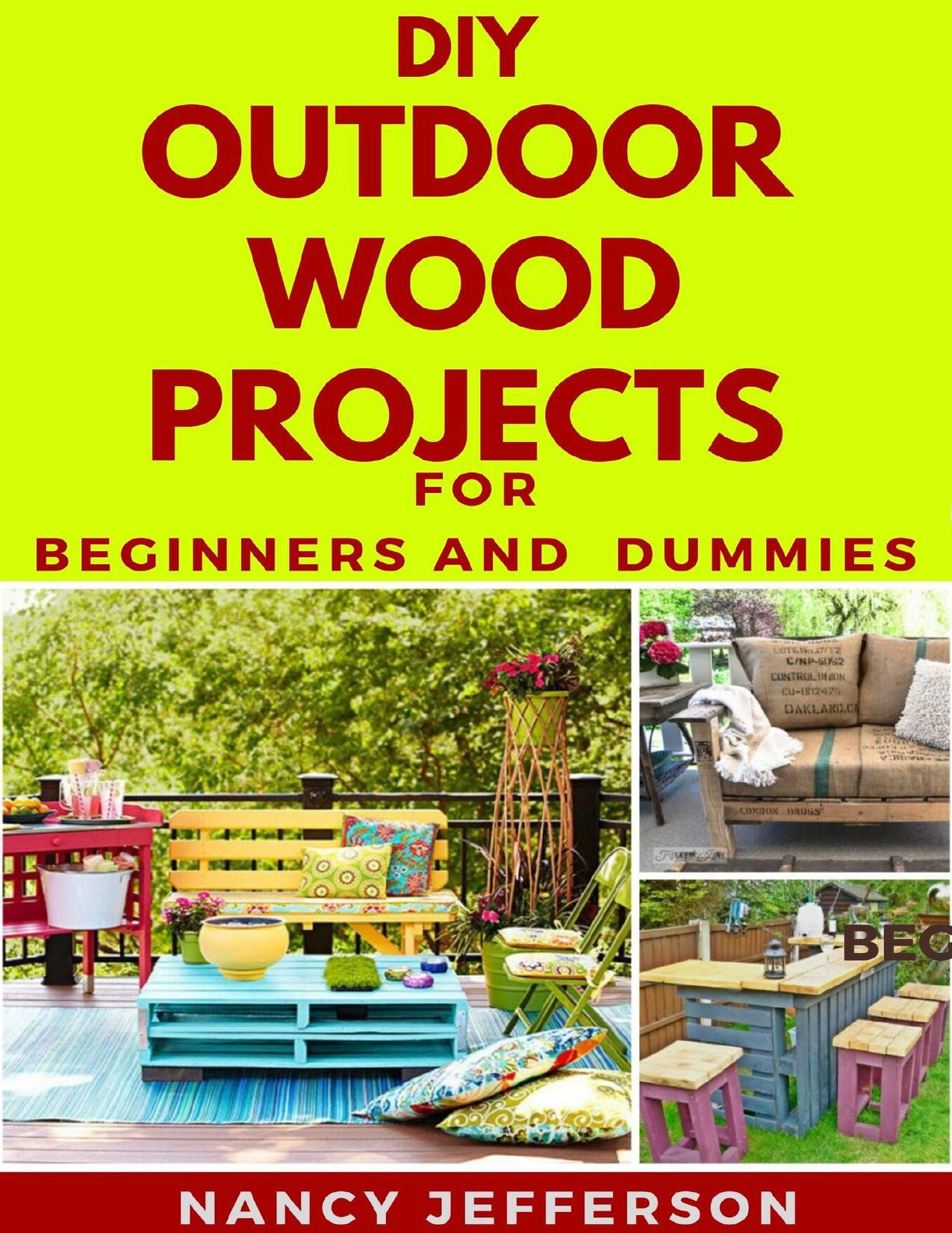 DIY Outdoor Wood Projects For Beginners and Dummies: Perfect Manual To Household Wood Project Works! by Jefferson Nancy