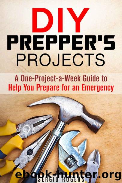 DIY Prepperâs Projects: A One-Project-a-Week Guide to Help You Prepare for an Emergency (SHTF & Survival Guide) by Sergio Rogers