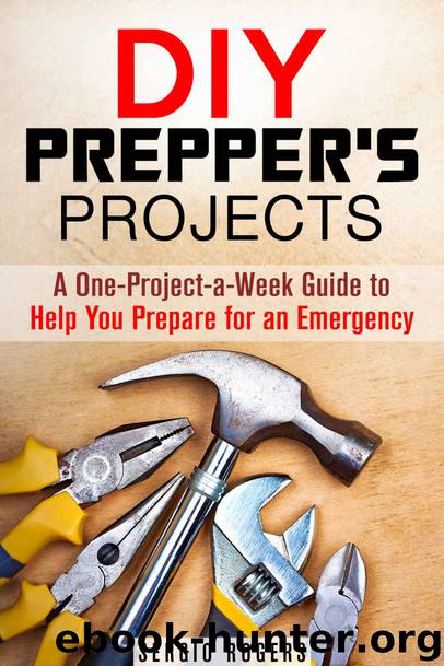 DIY Prepper’s Projects: A One-Project-a-Week Guide to Help You Prepare for an Emergency (SHTF & Survival Guide) by Sergio Rogers
