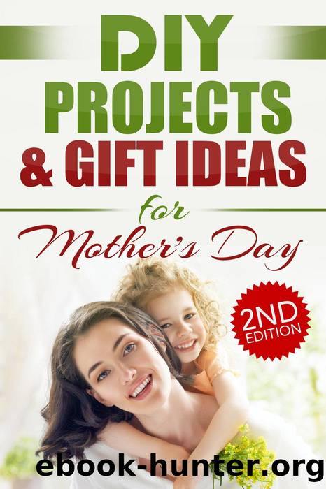 DIY Projects & Gift Ideas for Mother's Day () by Do It Yourself Nation