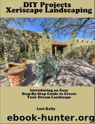 DIY Projects: Xeriscape Landscaping by Lori Kelly & Dorothy Kile