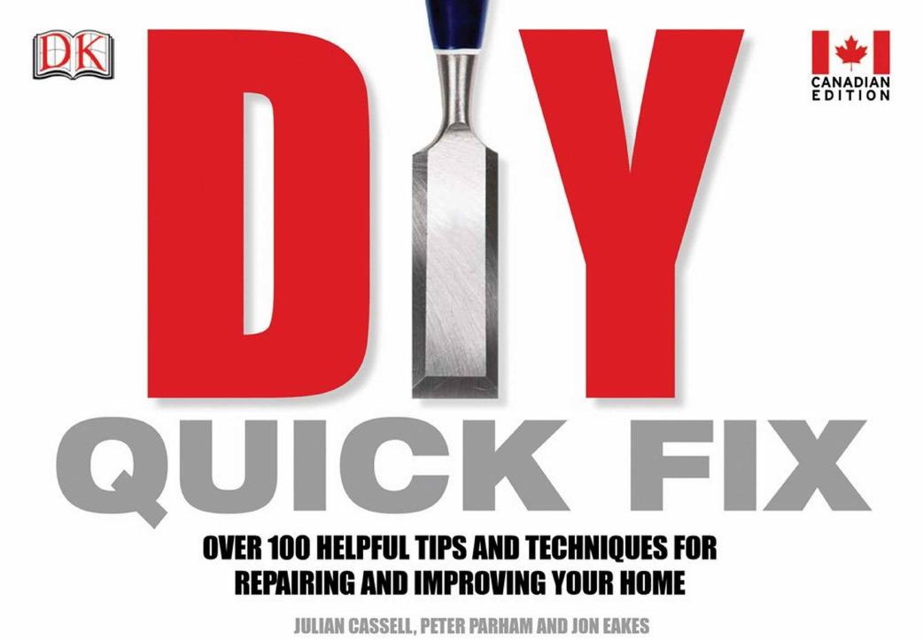 DIY Quick Fix: Over 100 Helpful Tips and Techniques for Repairing and Improving Your Home by Unknow