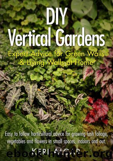 DIY Vertical Gardens: Expert Advice for Green Walls and Living Walls at Home by Keri Algar