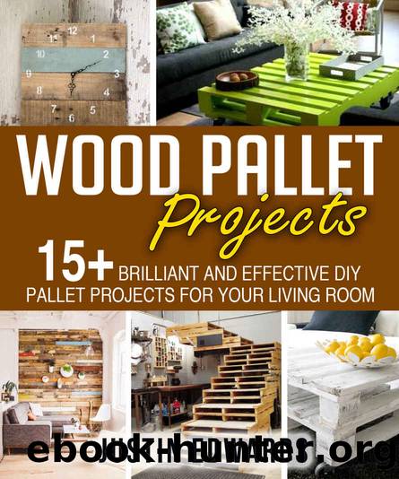 DIY Wood Pallet Projects: 15+ Brilliant and effective DIY Pallet Projects for Your Living Room:(Wood Pallet, DIY projects, DIY household hacks, DIY projects for your home and everyday life) by Justin Edwards